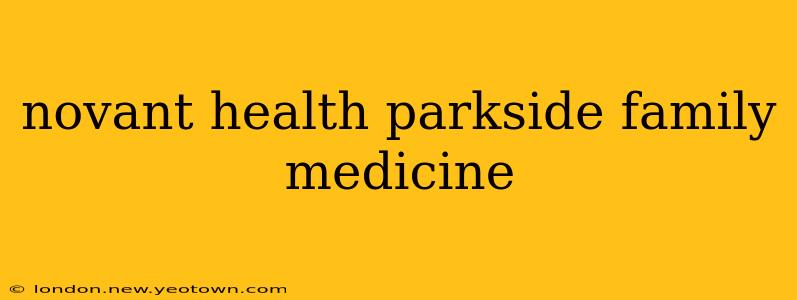 novant health parkside family medicine