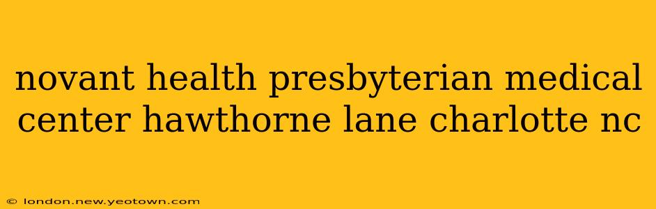 novant health presbyterian medical center hawthorne lane charlotte nc