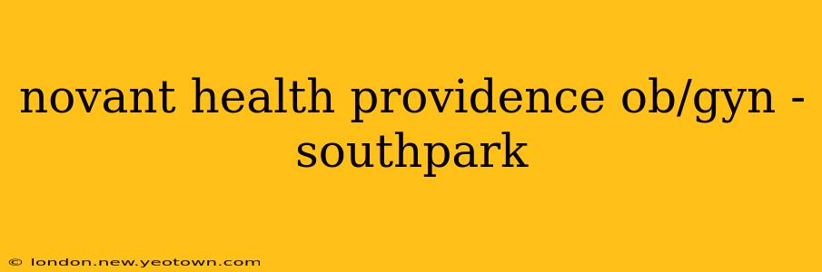 novant health providence ob/gyn - southpark