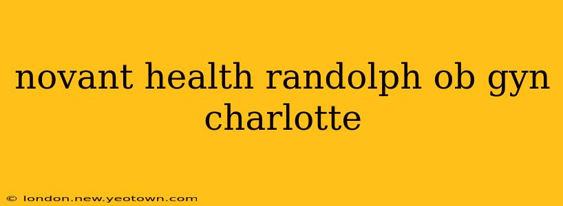 novant health randolph ob gyn charlotte