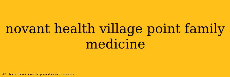 novant health village point family medicine