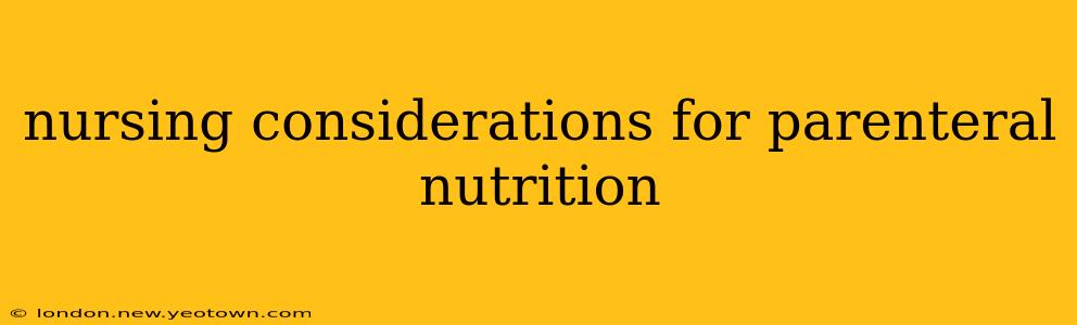 nursing considerations for parenteral nutrition