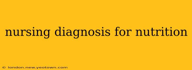 nursing diagnosis for nutrition