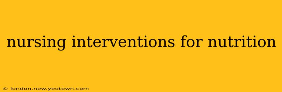 nursing interventions for nutrition