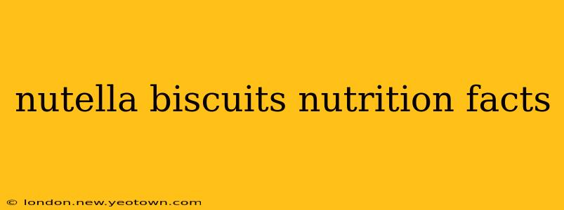 nutella biscuits nutrition facts