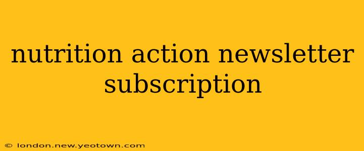 nutrition action newsletter subscription