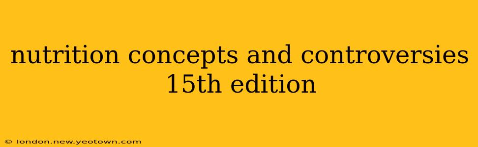 nutrition concepts and controversies 15th edition