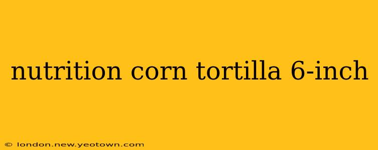 nutrition corn tortilla 6-inch