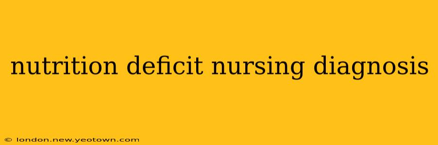 nutrition deficit nursing diagnosis