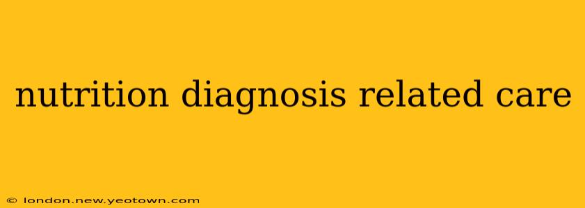nutrition diagnosis related care