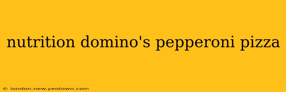 nutrition domino's pepperoni pizza