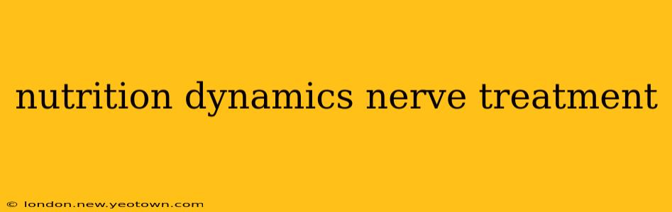 nutrition dynamics nerve treatment