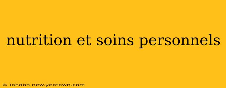 nutrition et soins personnels