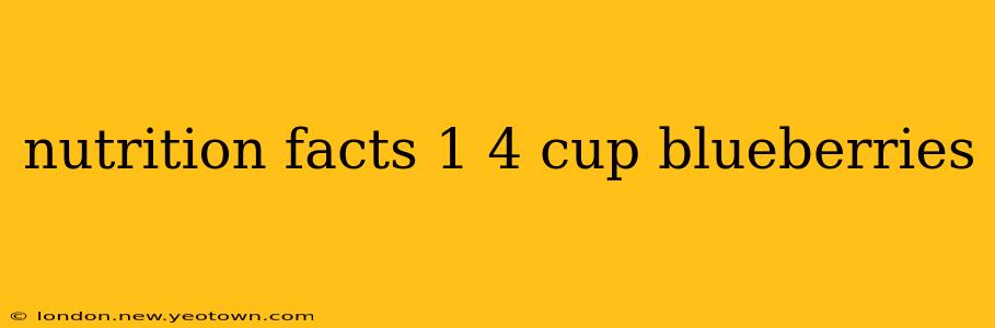 nutrition facts 1 4 cup blueberries