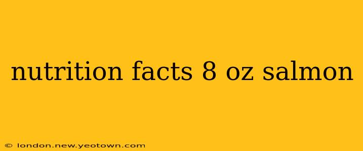 nutrition facts 8 oz salmon
