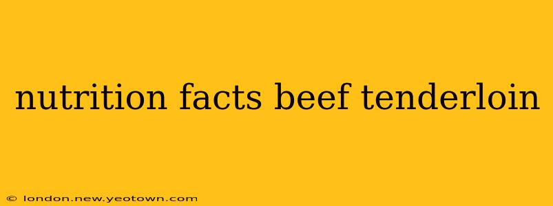 nutrition facts beef tenderloin