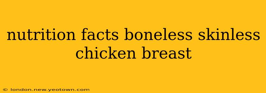 nutrition facts boneless skinless chicken breast