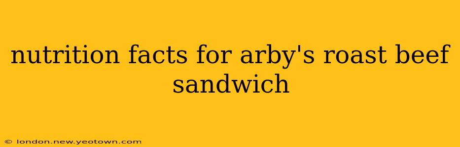 nutrition facts for arby's roast beef sandwich