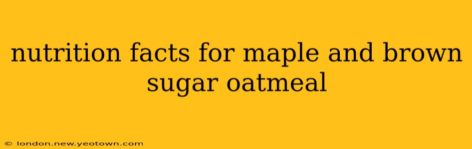 nutrition facts for maple and brown sugar oatmeal