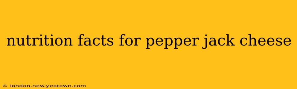 nutrition facts for pepper jack cheese