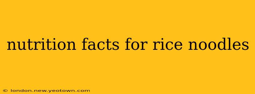 nutrition facts for rice noodles