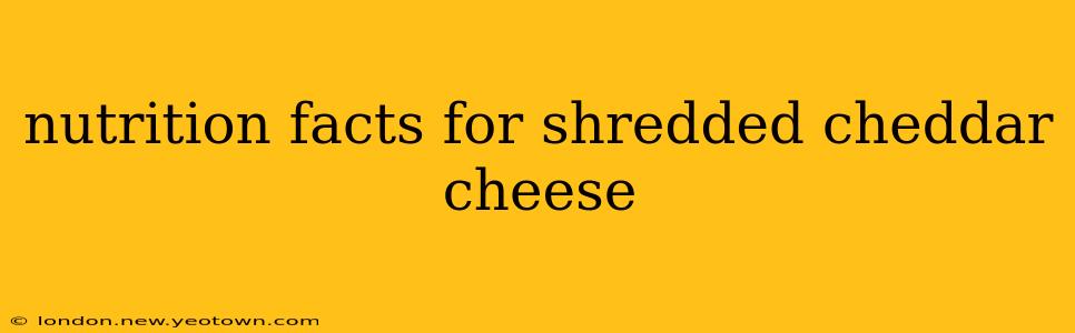 nutrition facts for shredded cheddar cheese