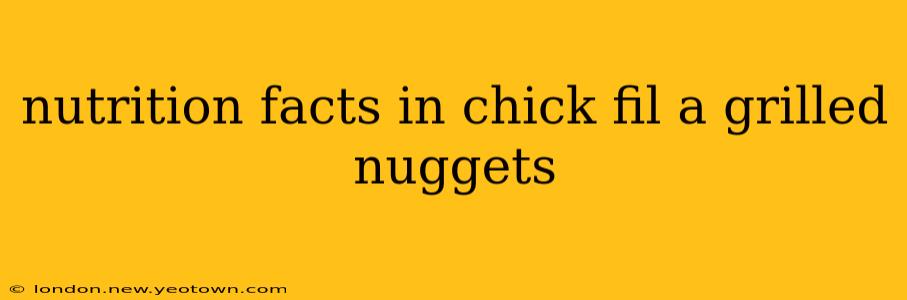nutrition facts in chick fil a grilled nuggets