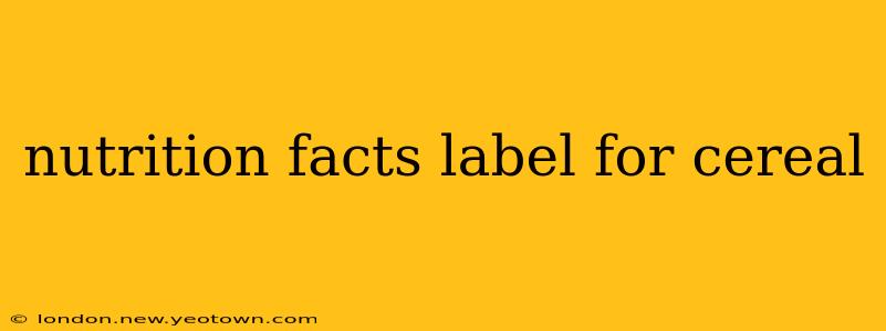 nutrition facts label for cereal