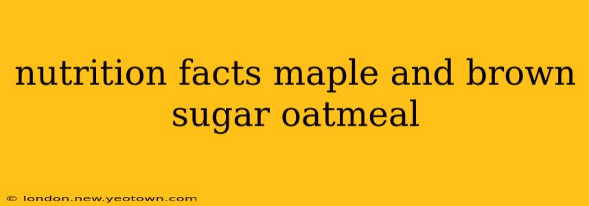 nutrition facts maple and brown sugar oatmeal