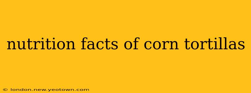 nutrition facts of corn tortillas