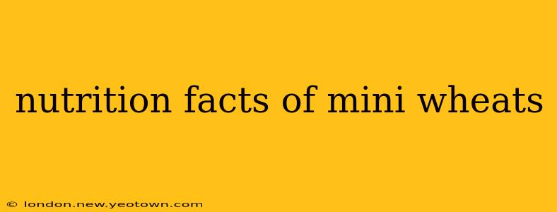 nutrition facts of mini wheats