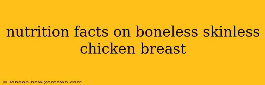nutrition facts on boneless skinless chicken breast