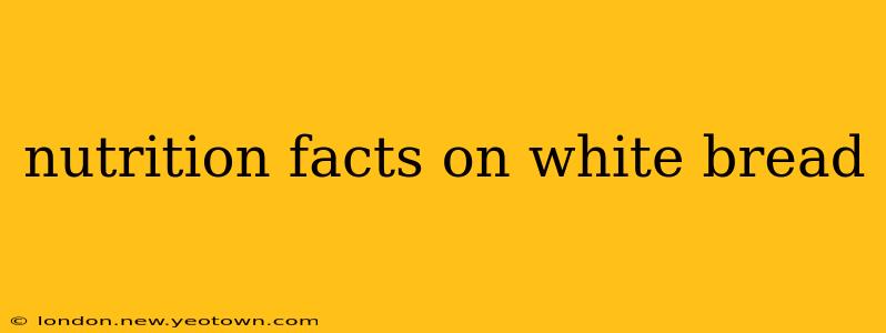 nutrition facts on white bread