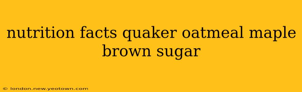 nutrition facts quaker oatmeal maple brown sugar