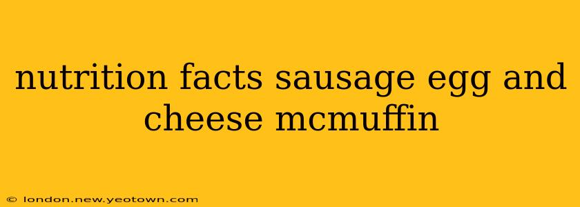 nutrition facts sausage egg and cheese mcmuffin