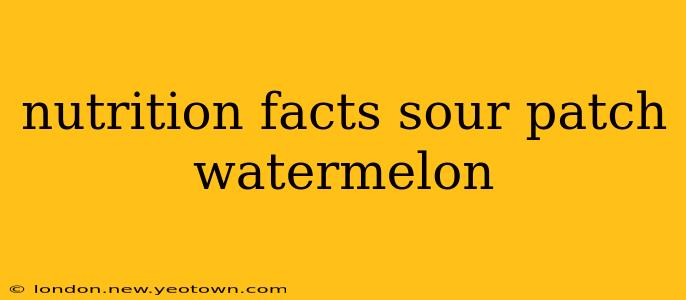 nutrition facts sour patch watermelon