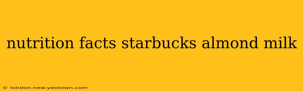 nutrition facts starbucks almond milk