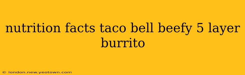 nutrition facts taco bell beefy 5 layer burrito