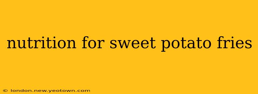 nutrition for sweet potato fries