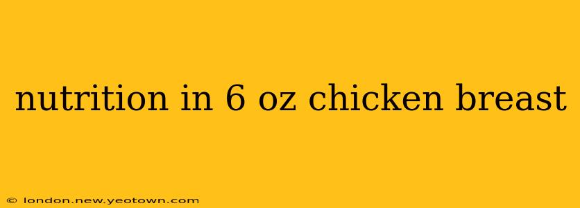 nutrition in 6 oz chicken breast