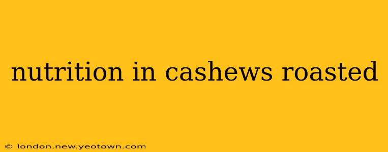 nutrition in cashews roasted