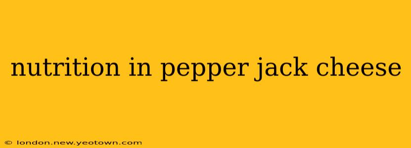 nutrition in pepper jack cheese