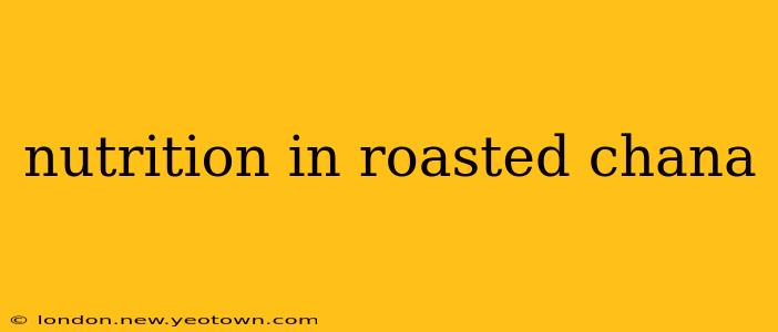 nutrition in roasted chana
