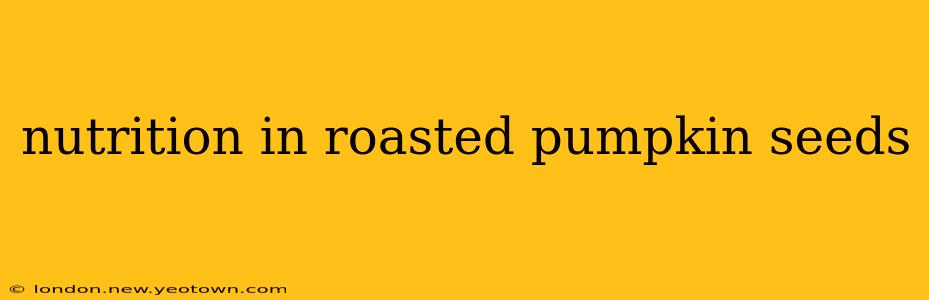 nutrition in roasted pumpkin seeds