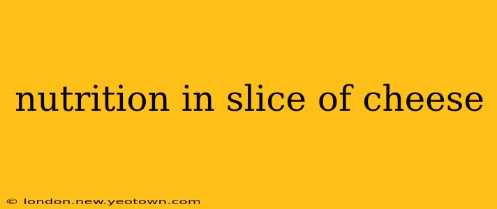 nutrition in slice of cheese