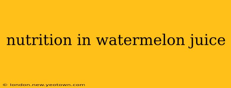nutrition in watermelon juice