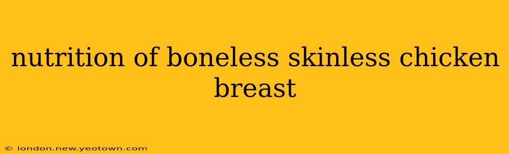 nutrition of boneless skinless chicken breast