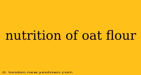 nutrition of oat flour