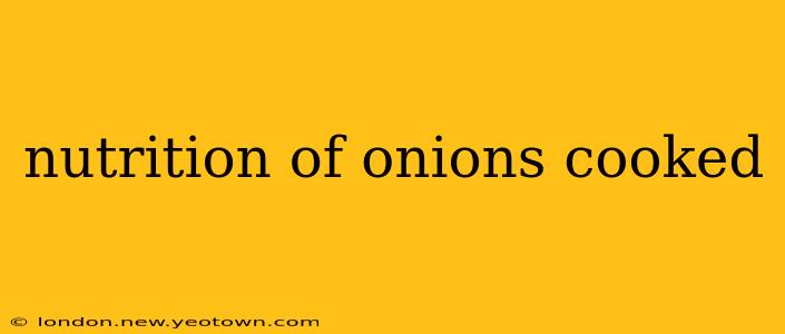 nutrition of onions cooked
