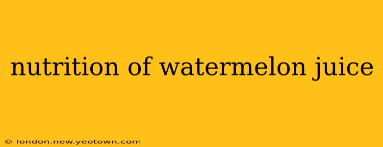 nutrition of watermelon juice